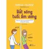 Bắt Sóng Tuổi Ẩm Ương - Giúp Con Bước Qua Tuổi Dạy Thì 12 - 17 Không Bị Tổn Thương Bắt sóng tuổi ẩm ương