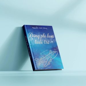 Đừng phí hoài tuổi trẻ - Nguyễn Anh Dũng Đừng phí hoài tuổi trẻ